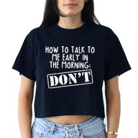 How To Talk To Me Early In The Morning DON'T Crop Top