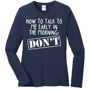 How To Talk To Me Early In The Morning DON'T Ladies Long Sleeve Shirt