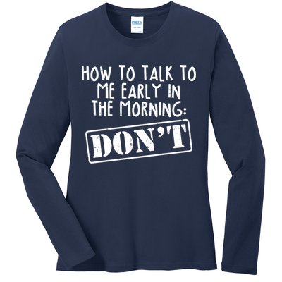 How To Talk To Me Early In The Morning DON'T Ladies Long Sleeve Shirt