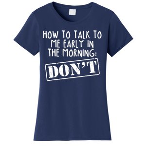 How To Talk To Me Early In The Morning DON'T Women's T-Shirt