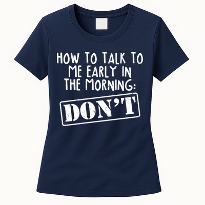 How To Talk To Me Early In The Morning DON'T Womens T-Shirt