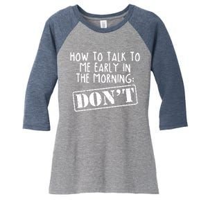 How To Talk To Me Early In The Morning DON'T Women's Tri-Blend 3/4-Sleeve Raglan Shirt