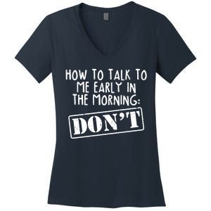 How To Talk To Me Early In The Morning DON'T Women's V-Neck T-Shirt