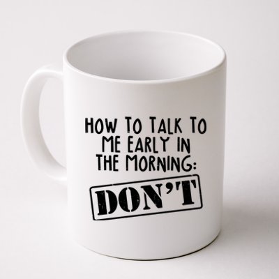 How To Talk To Me Early In The Morning DON'T Coffee Mug