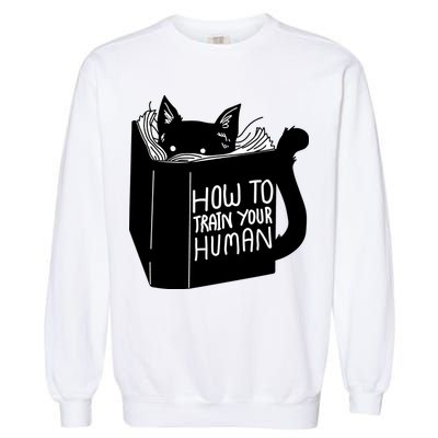 How To Train Your Human Garment-Dyed Sweatshirt