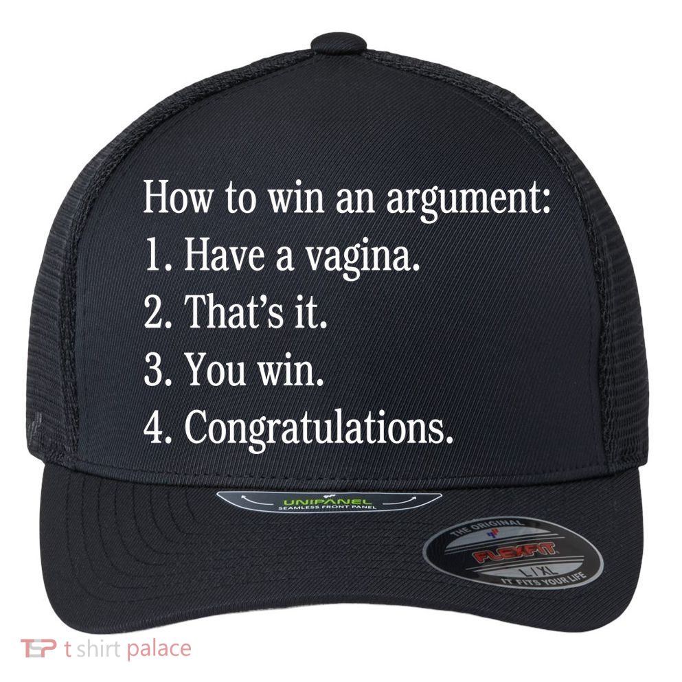 How To Win An Argument Have A Vagina Flexfit Unipanel Trucker Cap