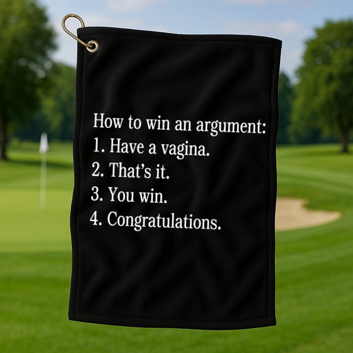 How To Win An Argument Have A Vagina Golf Towel