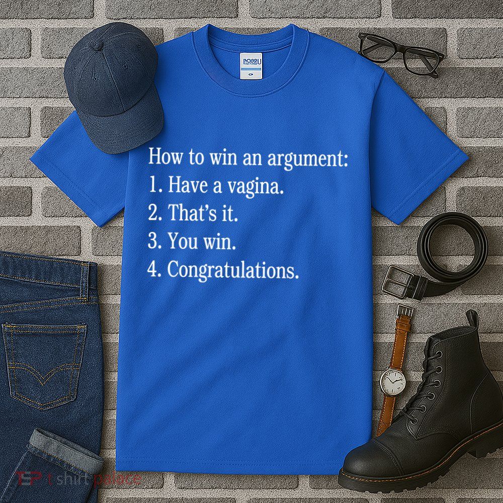 How To Win An Argument Have A Vagina Tall T-Shirt