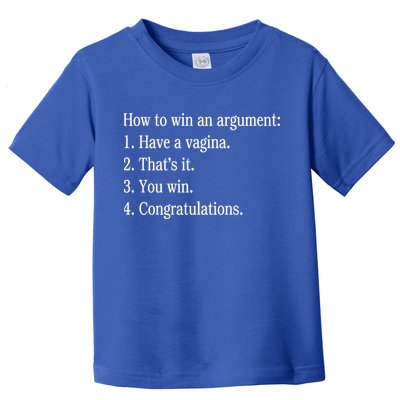 How To Win An Argument Have A Vagina Toddler T-Shirt