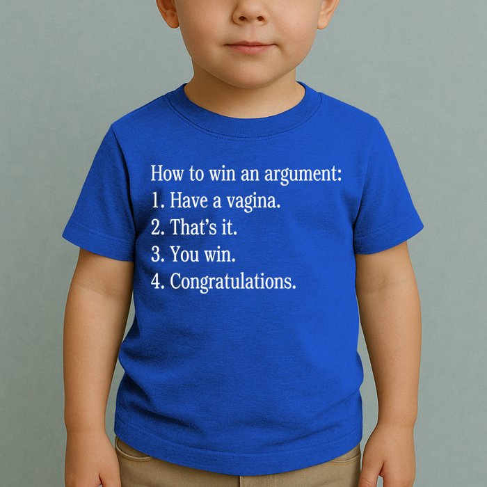 How To Win An Argument Have A Vagina Toddler T-Shirt