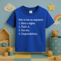How To Win An Argument Have A Vagina Toddler T-Shirt