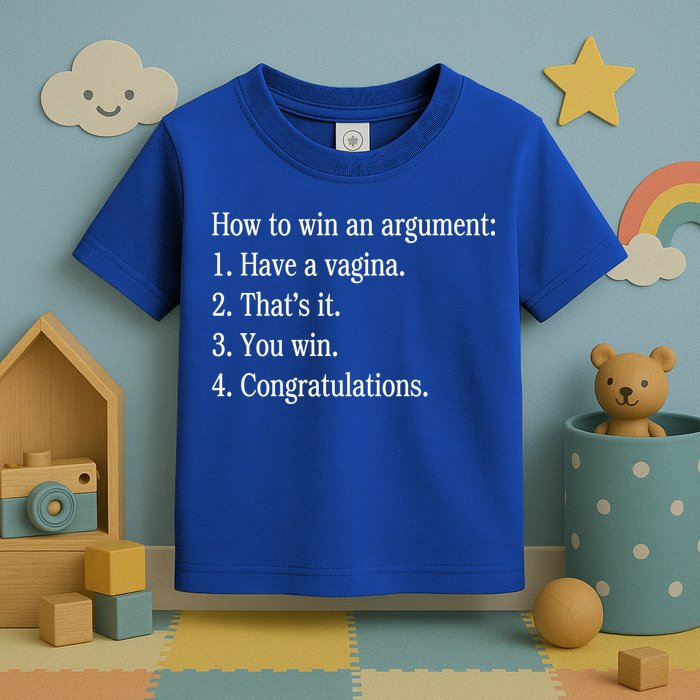 How To Win An Argument Have A Vagina Toddler T-Shirt