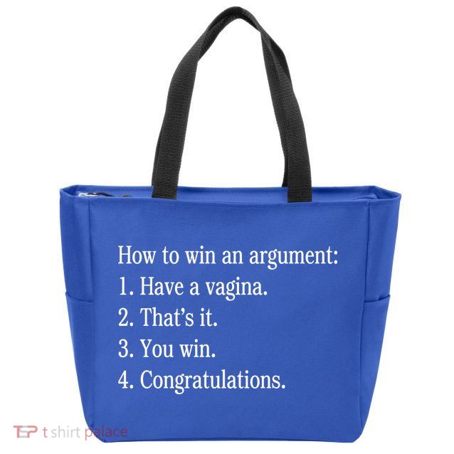 How To Win An Argument Have A Vagina Zip Tote Bag