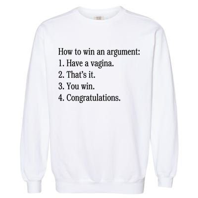 How To Win An Argument Have A Vagina Garment-Dyed Sweatshirt