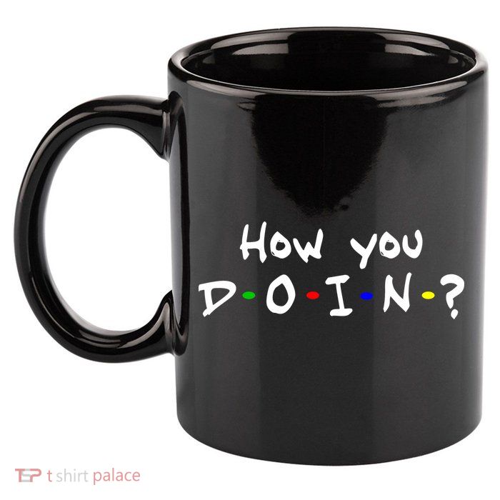 How You Doin? 11oz C Handle Ceramic Mug
