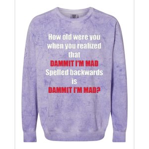 How Old Were You When You Realized That Dammit I’M Mad Colorblast Crewneck Sweatshirt