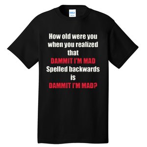 How Old Were You When You Realized That Dammit I’M Mad Tall T-Shirt