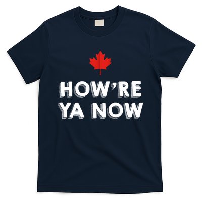 How're Ya Now Funny Canadian Greeting T-Shirt