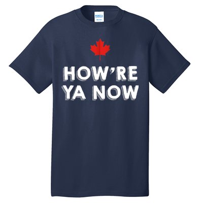 How're Ya Now Funny Canadian Greeting Tall T-Shirt