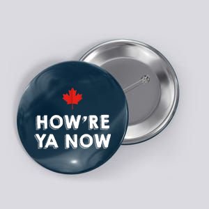 How're Ya Now Funny Canadian Greeting Button