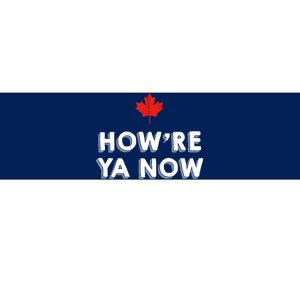 How're Ya Now Funny Canadian Greeting Bumper Sticker