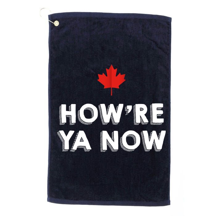 How're Ya Now Funny Canadian Greeting Platinum Collection Golf Towel