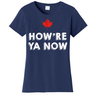 How're Ya Now Funny Canadian Greeting Women's T-Shirt