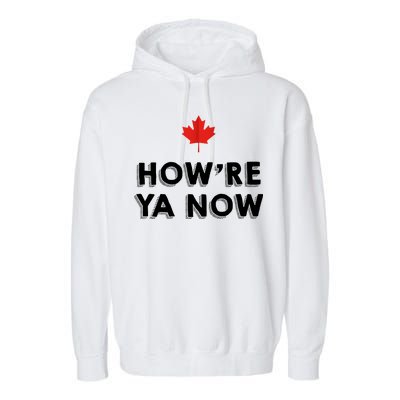 How're Ya Now Funny Canadian Greeting Garment-Dyed Fleece Hoodie