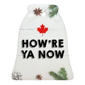 How're Ya Now Funny Canadian Greeting Ceramic Bell Ornament