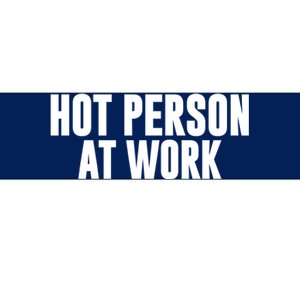 Hot Person At Work Funny Sarcastic Humor Bumper Sticker