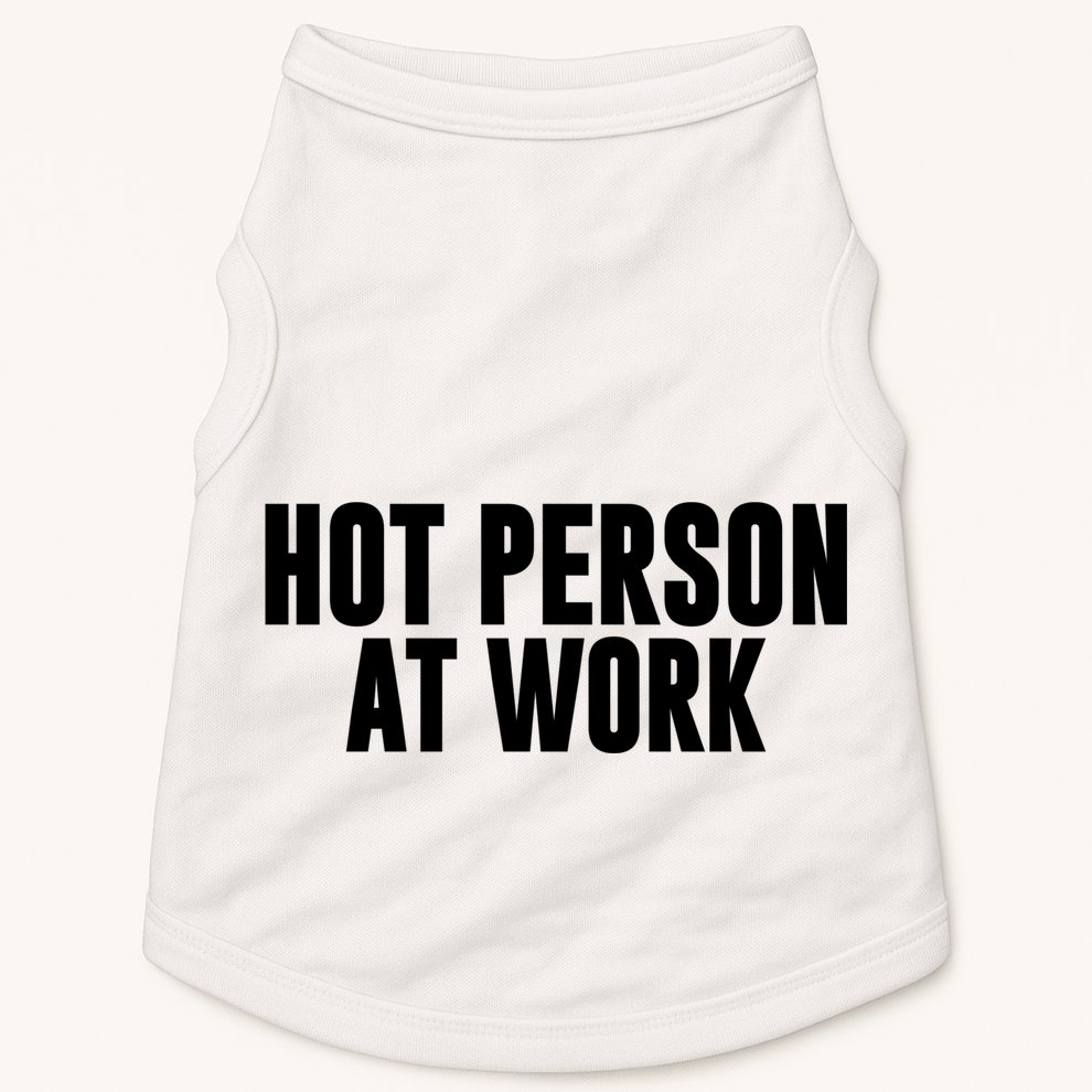 Hot Person At Work Funny Sarcastic Humor Doggie Tank