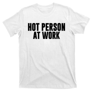 Hot Person At Work Funny Sarcastic Humor T-Shirt