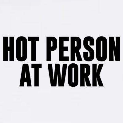 Hot Person At Work Funny Sarcastic Humor T-Shirt