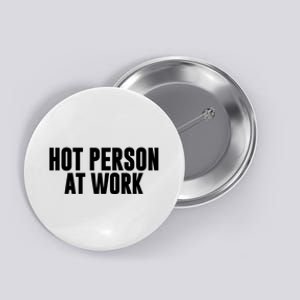 Hot Person At Work Funny Sarcastic Humor Button