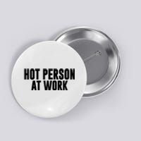 Hot Person At Work Funny Sarcastic Humor Button