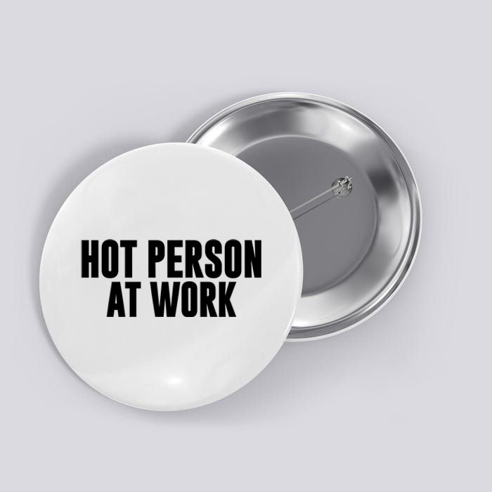 Hot Person At Work Funny Sarcastic Humor Button