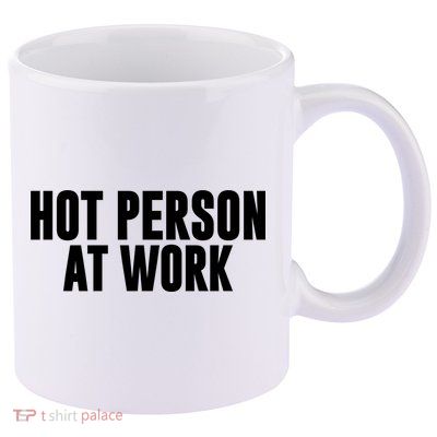 Hot Person At Work Funny Sarcastic Humor 11oz C Handle Ceramic Mug