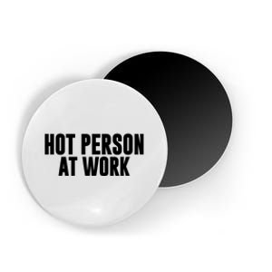 Hot Person At Work Funny Sarcastic Humor Magnet