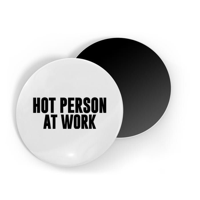 Hot Person At Work Funny Sarcastic Humor Magnet