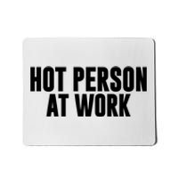 Hot Person At Work Funny Sarcastic Humor Mousepad