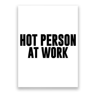 Hot Person At Work Funny Sarcastic Humor Poster