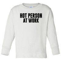 Hot Person At Work Funny Sarcastic Humor Toddler Long Sleeve Shirt