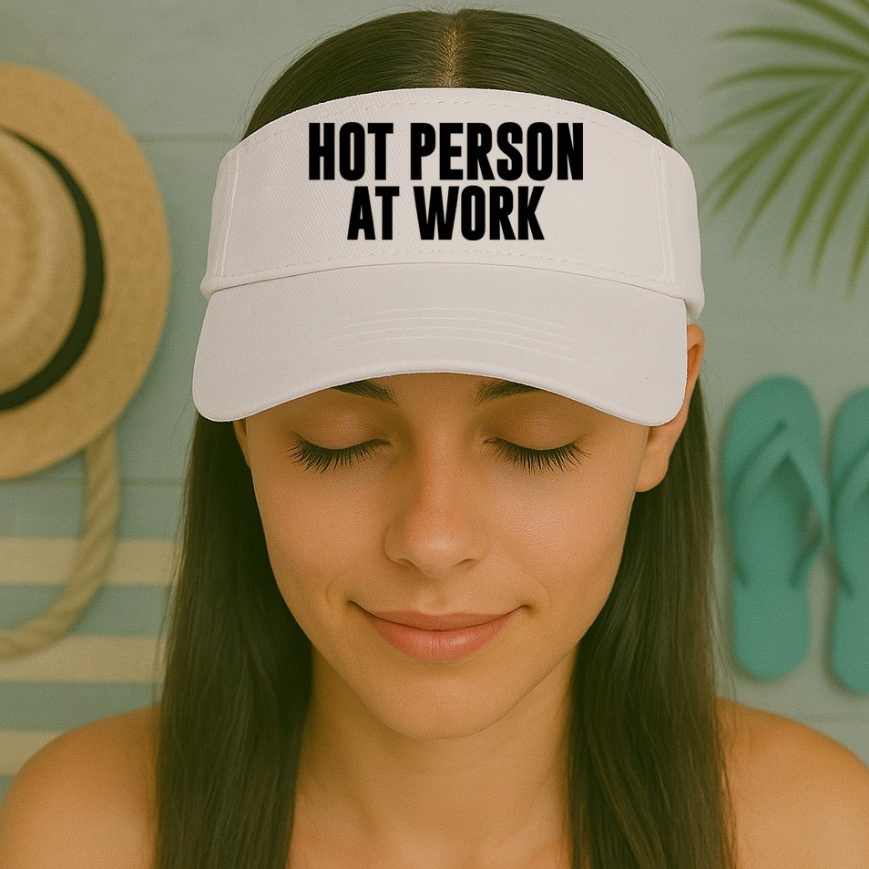Hot Person At Work Funny Sarcastic Humor Visor