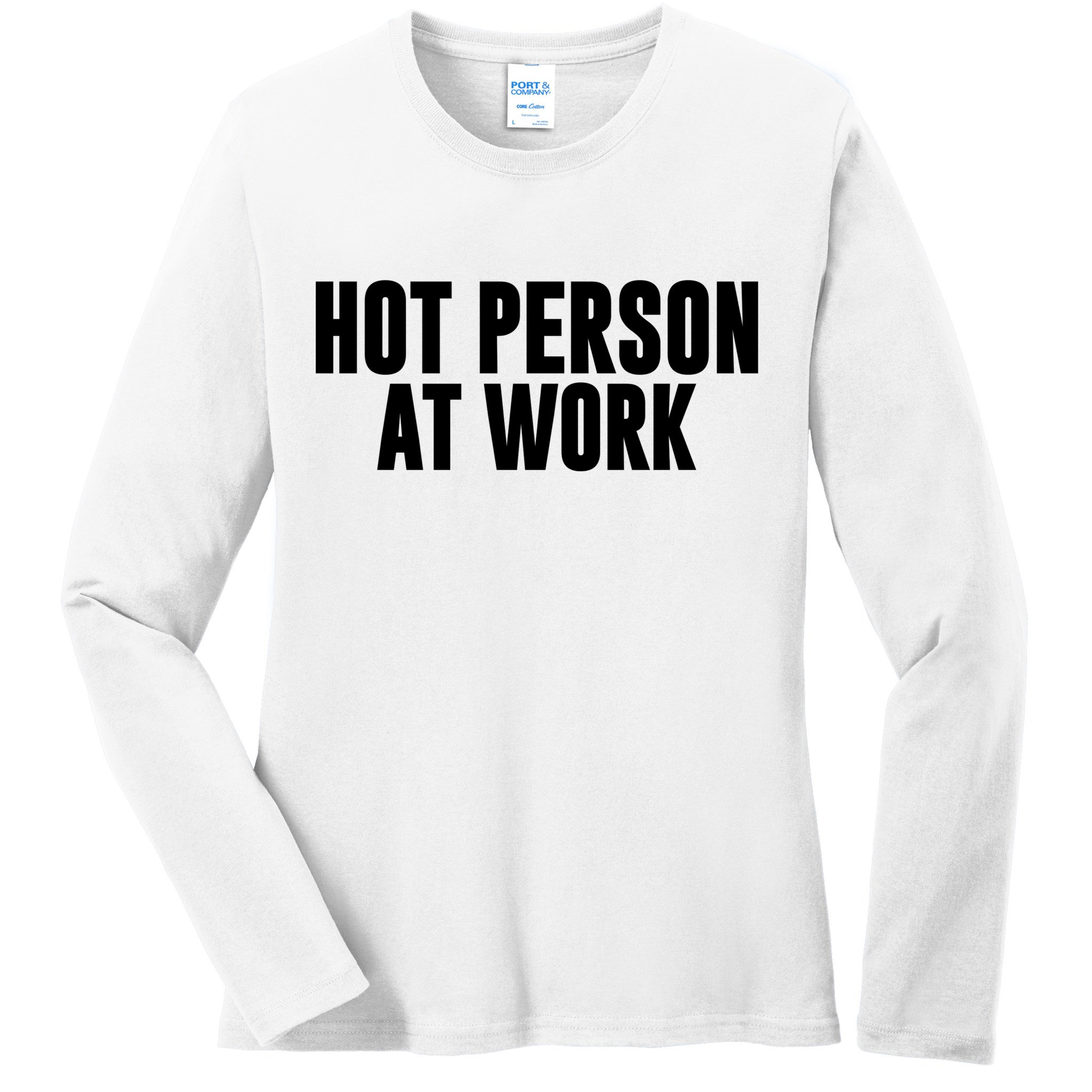 Hot Person At Work Funny Sarcastic Humor Ladies Long Sleeve Shirt
