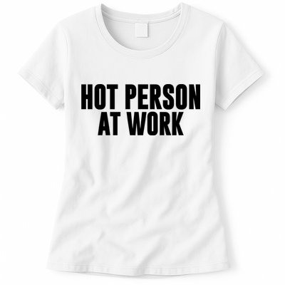 Hot Person At Work Funny Sarcastic Humor Womens T-Shirt