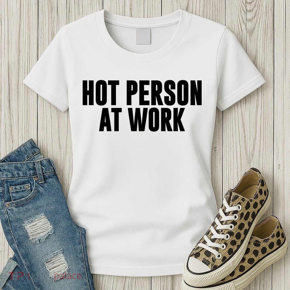 Hot Person At Work Funny Sarcastic Humor Womens T-Shirt