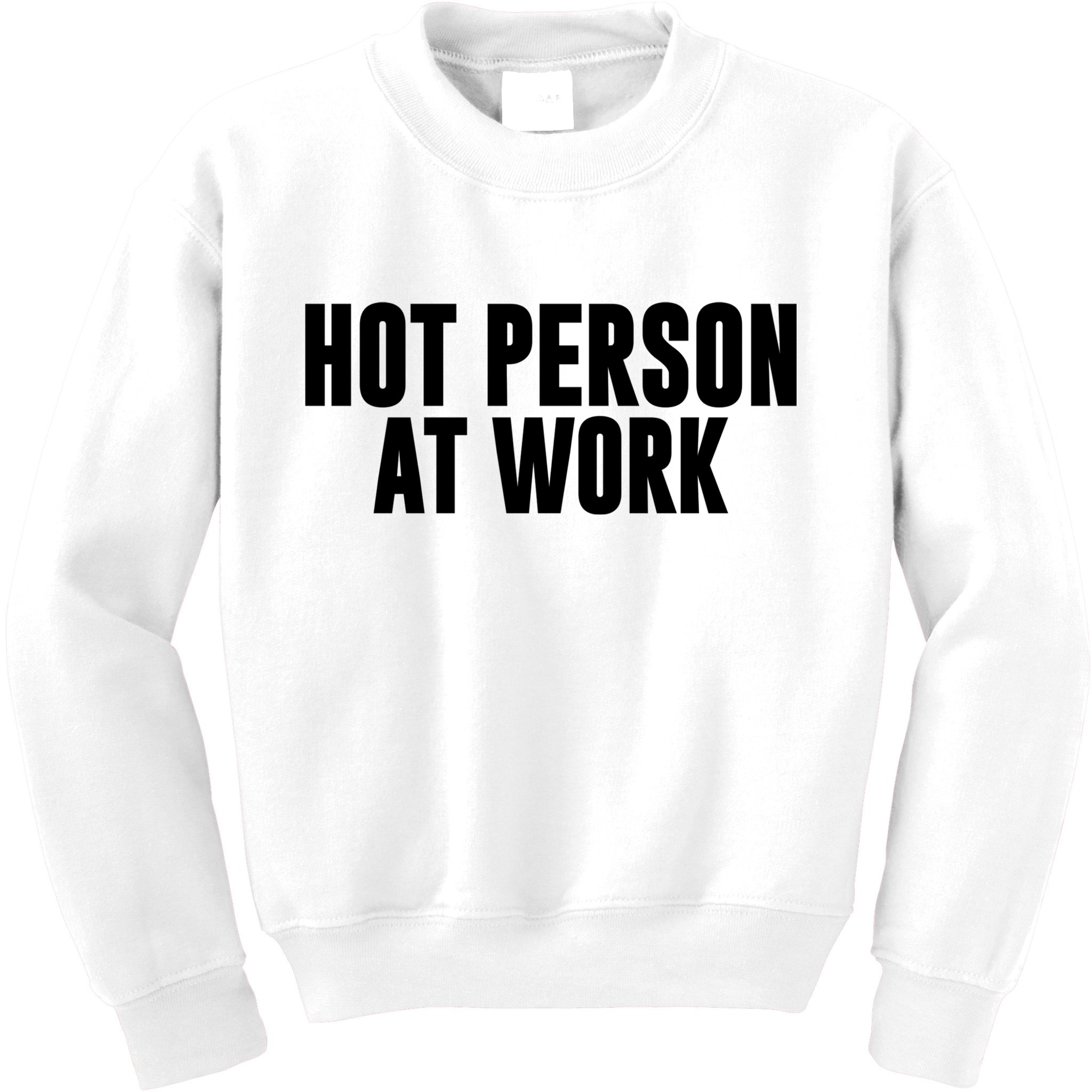 Hot Person At Work Funny Sarcastic Humor Kids Sweatshirt