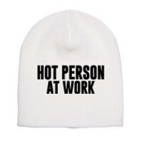 Hot Person At Work Funny Sarcastic Humor Short Acrylic Beanie