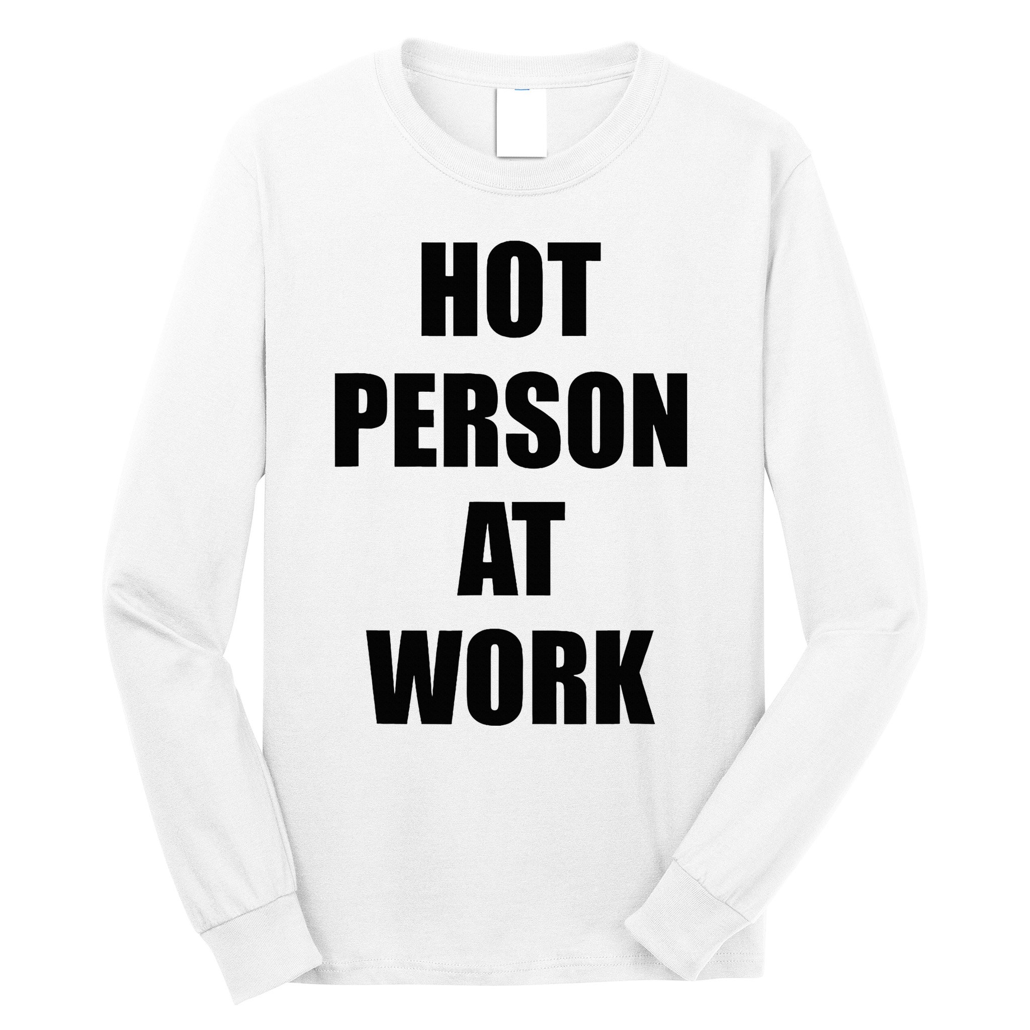 Hot Person At Work Funny Long Sleeve Shirt