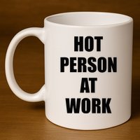 Hot Person At Work Funny 11oz C Handle Ceramic Mug